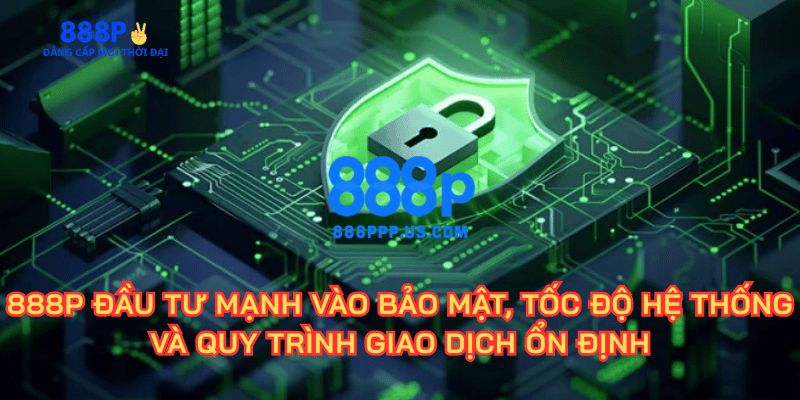 888P - Trang Chủ 888P.COM Mới Nhất 2026 | Đăng Ký +888K 14 Hệ thống giao dịch siêu nhanh chóng, hỗ trợ đa phương thức